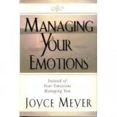 Managing Your Emotions: Instead of Your Emotions Managing You by Joyce Meyer 